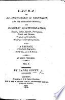 Laura: Or, an Anthology of Sonnets (on the Petrarcan Model) and Elegiac Quatuorzains, English, Italian, Spanish, Portuguese, French, and German, Original and Translated; Great Part Never Before Publisht. With a Preface, Critical and Biographic, Notes and Index