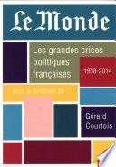 Le Monde. Les grandes crises politiques françaises