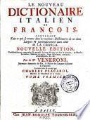 Le nouveau dictionaire italien et françois contenant tout ce qui se trouve dans les meilleurs dictionaires des ces deux langues et particulièrement dans celui de La Crusca