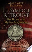 Le Symbole retrouvé : Dan Brown et le mystére maçonnique