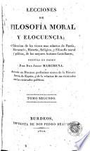 Lecciones de filosofía moral y elocuencia, ó, Coleccion de los trozos mas selectos de poesía, elocuencia, historia, religion, y filosofía moral y política, de los mejores autores castellanos
