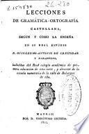 Lecciones de gramática-ortografía castellana segun y como la enseña en su real estudio ... Guillelmo Antonio de Cristobal y Xaramillo ...