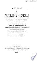 Lecciones de patología general dadas en la Facultad de Medicina de Valladolid como introducción a un nuevo programa