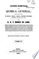 Lecciones elementales de química general para uso de los alumnos de medicina, ciencias, farmacia, ingenieros industriales, agrónomos, de minas, etc., etc