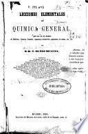 Lecciones elementales de química general para uso de los alumnos de medicina, ciencias, farmacia, ingenieros industriales, agrónomos, de minas, etc., etc