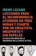 Lecciones para el inconformista aturdido en tres horas y cuarto, por un ensayista inexperto y sin papeles