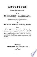 Lecciones sobre la historia de la legislación castellana estractadas del Ensayo Histórico Crítico de F. Martinez-Marina