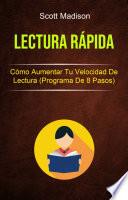 Lectura Rápida: Cómo Aumentar Tu Velocidad De Lectura (Programa De 8 Pasos)