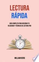 Lectura Rápida: Guía Completa Para Mejorar Tu Velocidad Y Técnicas De Lectura Por