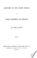 Lectures on the Atomic Theory and Essays Scientific and Literary
