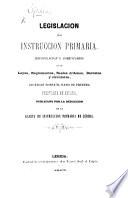 Legislacion de Instruccion Primaria. Recopilacion y comentarios á las leyes, ... decretos y circulares, dictadas sobre el ramo de primera enseñanza en España, publicada por la redaccion de la Gaceta de Instruccion Primaria de Lérida
