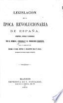 Legislacion de la Época Revolucionaria de España, comentada, anotada y concordada por D. R. J. Brusola y D. F. Casaseca, bajo la direccion del ... señor D. Celestino Mas y Abad. tom. 1