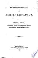 Legislación especial del estado l. y s. de Tlaxcala