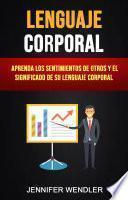 Lenguaje Corporal: Aprenda Los Sentimientos De Otros Y El Significado De Su Lenguaje Corporal