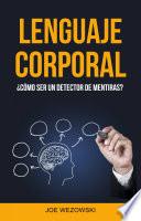 Lenguaje Corporal: ¿cómo Ser Un Detector De Mentiras?