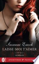 Les rebelles (Tome 4) - Laisse-moi t’aimer