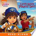 Let's Save Pirate Day! (Dora and Friends)