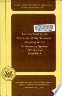 Letters Sent by the Secretary of the Treasury Relating to the Subtreasury System (U Series) 1840-1878
