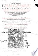 Lexicon iuridicum iuris Caesarei simul, et canonici, feudalis item, ciuilis, criminalis, theoretici, ac practici: ... auctum deinde, expolitum & emendatum, ex hactenus editis lucubrationibus Cuiacii, Brissonii, Donelli, Duareni, Gothofredi, Pacii, Vulteii, Goeddaei, item Corrasii, Fabri, Wesembec aliorumque virorum ... studio et opera Iohannis Caluini, alias Kahl, ..