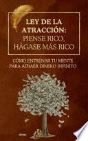 Ley de la atracción: Piense rico, hágase más rico