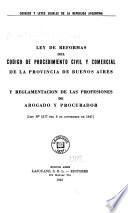 Ley de reformas del Código de procedimiento civil y comercial de la Provincia de Buenos Aires y reglamentación de las profesiones de abogado y procurador