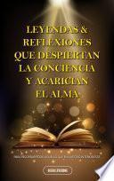 LEYENDAS & REFLEXIONES QUE DESPIERTAN LA CONCIENCIA Y ACARICIAN EL ALMA…