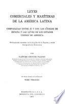Leyes comerciales y marítimas de la America latina comparadas entre sí y con los códigos de España y las Leyes de los Estados Unidos de America Profusamente anotadas con la Legislación de España y con la Jurisprudencia Extranjera