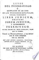Leyes del Fuero-Juzgo ó recopilacion de las leyes de los wisi-godos españoles titulada primeramente Liber judicum y ultimamente Fuero-Juzgo