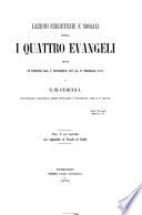 Lezioni esegetiche e morali sopra i quattro Evangelii ...