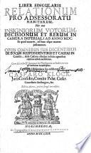 Liber Singularis Relationum Pro Adsessoratu Habitarum, Nec non Insigniorum Votorum, Decisionum Et Rerum In Camera Imperiali Ab Anno MDC. Et quod excurrit, ad hanc usque aetatem judicatarum