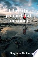 LIBERA TU POTENCIAL AL MÁXIMO