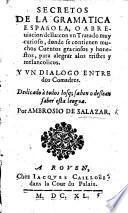 Libro Curioso, lleno de recreacion y contento, en el qual se contienen muy notables sentencias con muchos quentos y dichos graciosos ... que servian de doctrina y de passatiemps a los tristes y melancolicos. (Secretos de la gramatica.)