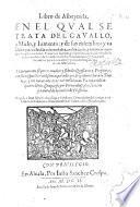 Libro de Albeyteria, en el qual se trata del Cauallo, y Mulo, y Iumento: y de sus miembros y calidades, y de todas sus enfermedades, etc