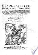 Libro de Albeyteria, que tracta del principio y generacion de los Cavallos, hasta su vejez. Y assi mesmo los remedios para curar sus enfermedades, y de las Mulas y otros animales