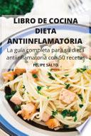 LIBRO DE COCINA DIETA ANTIINFLAMATORIA La guía completa para su dieta antiinflamatoria con 50 recetas