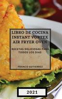 LIBRO DE COCINA INSTANT VORTEX AIR FRYER 2021 (INSTANT VORTEX AIR FRYER SPANISH EDITION)