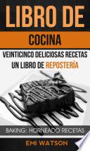 Libro De Cocina: Veinticinco Deliciosas Recetas: Un Libro de Repostería (Baking: Horneado Recetas)