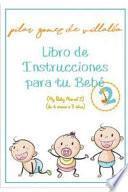 Libro de Instrucciones Para Tu Bebé 2 (de 6 Meses a 3 Años): My Baby Manual 2
