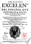 Libro de las cinco excelencias del espaňol que despueblan a Espaňa para su mayor potencia y dilatacion... por el M. Fr. Benito de Peňalosa y Mondragon ..