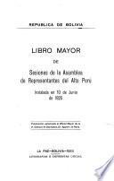 Libro mayor de sesiones de la Asamblea de Representantes del Alto Perú, instalada en 10 de junio de 1825