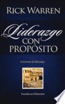 Liderazgo Con Proposito: Lecciones de Liderazgo Basadas en Nehemias = Leadership with Purpose