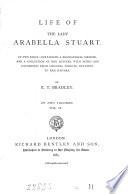 Life of the lady Arabella Stuart, containing a biographical memoir, and a collection of her letters