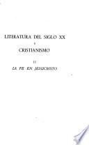 Literatura del siglo XX y cristianismo: La fe en Jesucristo: Sartre, Henry James, Martin du Gard, Malègue. 3a. ed rev. 1961