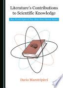 Literature’s Contributions to Scientific Knowledge