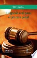 Litigación oral para el proceso penal