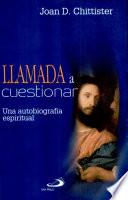 Llamada a cuestionar - Una autobiografía espiritual Chittister, Joan D. 1a. ed.