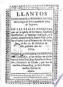 Llantos en numeros, y numeros sin fin, del colegio de la Compañia de Jesus de Segovia. En las reales exequias que en su Iglesia... consagrò à la piadosa memoria de su amado Rey,... Luis el Primero... el dia 27 de Octubre de... 1724..