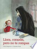 Llora, corazn, pero no te rompas / Cry, Heart, But Never Break