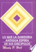 Lo que la Sabiduría Antigua Espera de sus Discípulos