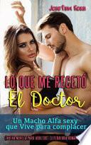 Lo Que Me Recetó El Doctor: Un Macho Alfa Sexy Que Vive Para Complacer (Nueva Novela Para Adultos) (Literatura Romántica)